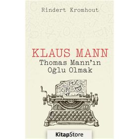 Klaus Mann Thomas Mann'ın Oğlu Olmak - Rindert Kromhout