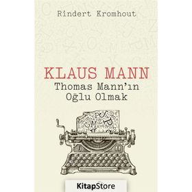 Klaus Mann Thomas Mann'ın Oğlu Olmak - Rindert Kromhout
