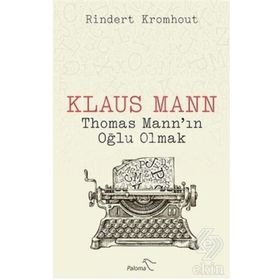 Klaus Mann Thomas Mann'ın Oğlu Olmak - Rindert Kromhout
