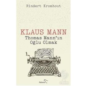 Klaus Mann Thomas Mann'ın Oğlu Olmak - Rindert Kromhout