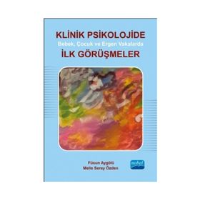 Klinik Psikolojide Bebek, Çocuk ve Ergen Vakalarda İlk Görüşmeler - Melis Seray