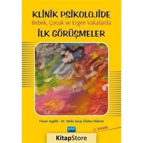 Klinik Psikolojide Bebek, Çocuk ve Ergen Vakalarda İlk Görüşmeler - Melis Seray