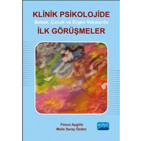 Klinik Psikolojide Bebek, Çocuk ve Ergen Vakalarda İlk Görüşmeler - Melis Seray