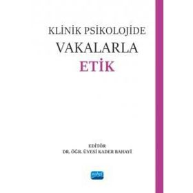 Klinik Psikolojide Vakalarla Etik - Nobel Akademik Yayıncılık
