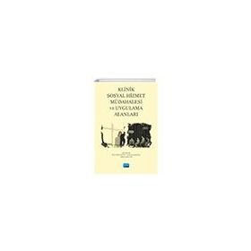 Klinik Sosyal Hizmet Müdahalesi ve Uygulama Alanları Nobel Akademik Yayıncılık