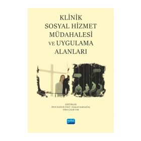 Klinik Sosyal Hizmet Müdahalesi ve Uygulama Alanları Nobel Akademik Yayıncılık