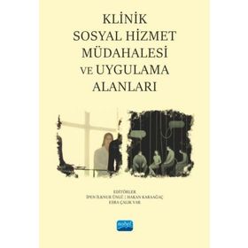 Klinik Sosyal Hizmet Müdahalesi ve Uygulama Alanları Nobel Akademik Yayıncılık
