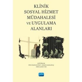 Klinik Sosyal Hizmet Müdahalesi ve Uygulama Alanları Nobel Akademik Yayıncılık