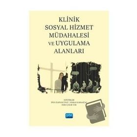 Klinik Sosyal Hizmet Müdahalesi ve Uygulama Alanları Nobel Akademik Yayıncılık