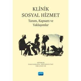 Klinik Sosyal Hizmet Tanım Kapsam ve Yaklaşımlar - Nobel Akademik Yayıncılık