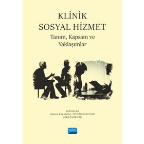 Klinik Sosyal Hizmet Tanım Kapsam ve Yaklaşımlar - Nobel Akademik Yayıncılık