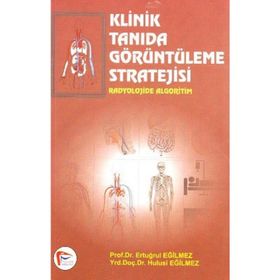 Klinik Tanıda Görüntüleme Stratejisi - Ertuğrul Eğilmez Hulusi Eğilmez Ali Çelik
