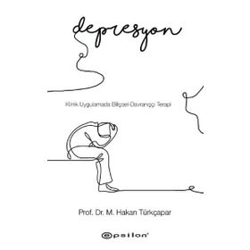 Klinik Uygulamada Bilişsel Davranışçı Terapi-Depresyon - Prof.Dr.M. Hakan Türkçapar