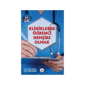 Kliniklerde Öğrenci Hemşire Olmak-Ankara Nobel Tıp Kitabevi