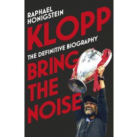 Klopp: Bring the Noise - Raphael Honigstein