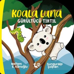 Koala Luna - Gürültücü Tırtıl - Meltem Erinçmen Kanoğlu