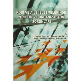 Kobi ve Aile İşletmelerinde Yönetim ve Organizasyon Sorunları - Kürşat Özdaşlı Mustafa Lamba Ahmet Sarıtaş Mehmet Kahraman