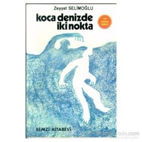 KOCA DENIZDE İKİ NOKTA - ZEYYAT SELİMOĞLU