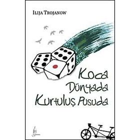 KOCA DÜNYADA KURTULUŞ PUSUDA - ILIJA TROJANOW