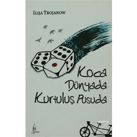 KOCA DÜNYADA KURTULUŞ PUSUDA - ILIJA TROJANOW