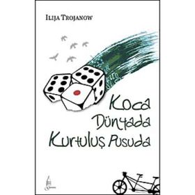 KOCA DÜNYADA KURTULUŞ PUSUDA - ILIJA TROJANOW