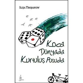 KOCA DÜNYADA KURTULUŞ PUSUDA - ILIJA TROJANOW