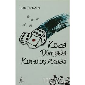 KOCA DÜNYADA KURTULUŞ PUSUDA - ILIJA TROJANOW