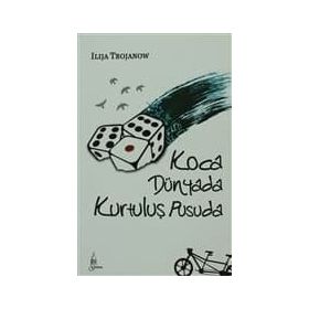 KOCA DÜNYADA KURTULUŞ PUSUDA - ILIJA TROJANOW