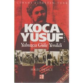 KOCA YUSUF YALNIZCA GÜLE YENILDI - HALIL DELICE