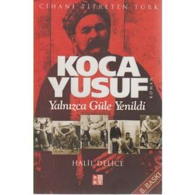 KOCA YUSUF YALNIZCA GÜLE YENILDI - HALIL DELICE