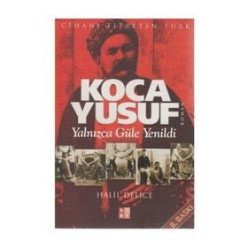KOCA YUSUF YALNIZCA GÜLE YENILDI - HALIL DELICE