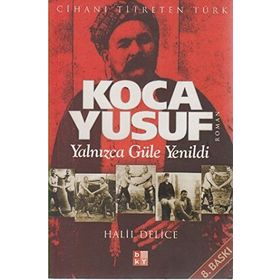 KOCA YUSUF YALNIZCA GÜLE YENILDI - HALIL DELICE