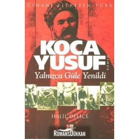 KOCA YUSUF YALNIZCA GÜLE YENILDI - HALIL DELICE