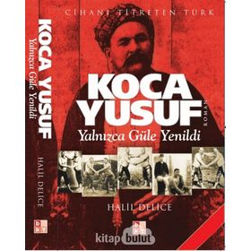 KOCA YUSUF YALNIZCA GÜLE YENILDI - HALIL DELICE