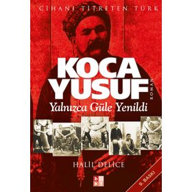 KOCA YUSUF YALNIZCA GÜLE YENILDI - HALIL DELICE
