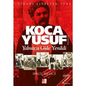 KOCA YUSUF YALNIZCA GÜLE YENILDI - HALIL DELICE