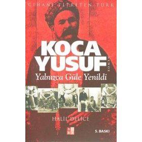 KOCA YUSUF YALNIZCA GÜLE YENILDI - HALIL DELICE