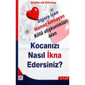 KOCANIZI NASIL İKNA EDERSINIZ? SIGARA İÇEN NAMAZ KILMAYAN KÖTÜ ALIŞKANLIKLARI OLAN - ŞEYHA ED-DIHMEŞ