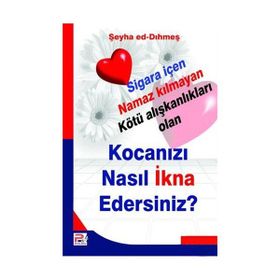 KOCANIZI NASIL İKNA EDERSINIZ? SIGARA İÇEN NAMAZ KILMAYAN KÖTÜ ALIŞKANLIKLARI OLAN - ŞEYHA ED-DIHMEŞ