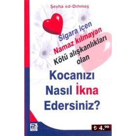 KOCANIZI NASIL İKNA EDERSINIZ? SIGARA İÇEN NAMAZ KILMAYAN KÖTÜ ALIŞKANLIKLARI OLAN - ŞEYHA ED-DIHMEŞ