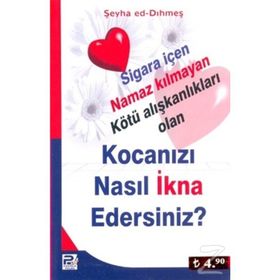 KOCANIZI NASIL İKNA EDERSINIZ? SIGARA İÇEN NAMAZ KILMAYAN KÖTÜ ALIŞKANLIKLARI OLAN - ŞEYHA ED-DIHMEŞ