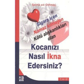 KOCANIZI NASIL İKNA EDERSINIZ? SIGARA İÇEN NAMAZ KILMAYAN KÖTÜ ALIŞKANLIKLARI OLAN - ŞEYHA ED-DIHMEŞ