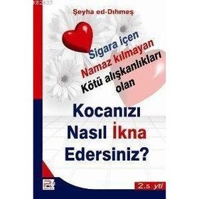 KOCANIZI NASIL İKNA EDERSINIZ? SIGARA İÇEN NAMAZ KILMAYAN KÖTÜ ALIŞKANLIKLARI OLAN - ŞEYHA ED-DIHMEŞ