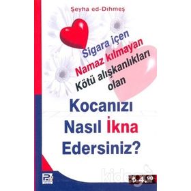 KOCANIZI NASIL İKNA EDERSINIZ? SIGARA İÇEN NAMAZ KILMAYAN KÖTÜ ALIŞKANLIKLARI OLAN - ŞEYHA ED-DIHMEŞ