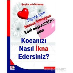 KOCANIZI NASIL İKNA EDERSINIZ? SIGARA İÇEN NAMAZ KILMAYAN KÖTÜ ALIŞKANLIKLARI OLAN - ŞEYHA ED-DIHMEŞ
