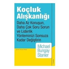Koçluk Alışkanlığı Michael Bungay Stanier