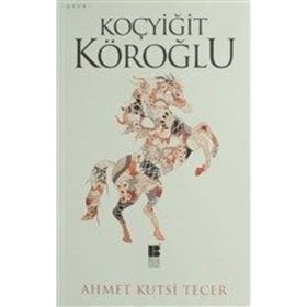 KOÇYİĞİT KÖROĞLU - AHMET KUTSI TECER