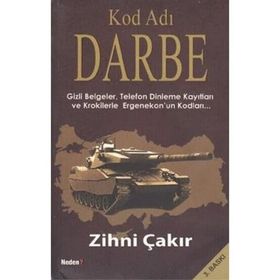 KOD ADI: DARBE GIZLI BELGELER, TELEFON DINLEME KAYITLARI VE KROKILERLE ERGENEKON'UN KODLARI.... - ZIHNI ÇAKIR