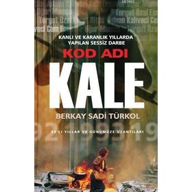 KOD ADI KALE KARANLIK VE KANLI YILLARDA YAPILAN SESSIZ DARBE - BERKAY SADI TÜRKOL