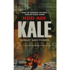KOD ADI KALE KARANLIK VE KANLI YILLARDA YAPILAN SESSIZ DARBE - BERKAY SADI TÜRKOL